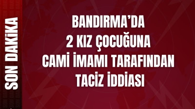 Bandırma’da 2 kız çocuğunu cinsel istismar ettiği iddia edilen cami