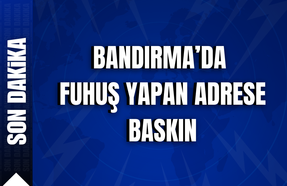 Bandırma’da fuhuş yapan adrese baskın Bandırma’da fuhuş yaptığı tespit edilen H.T.’ nin evine baskın düzenlenerek
