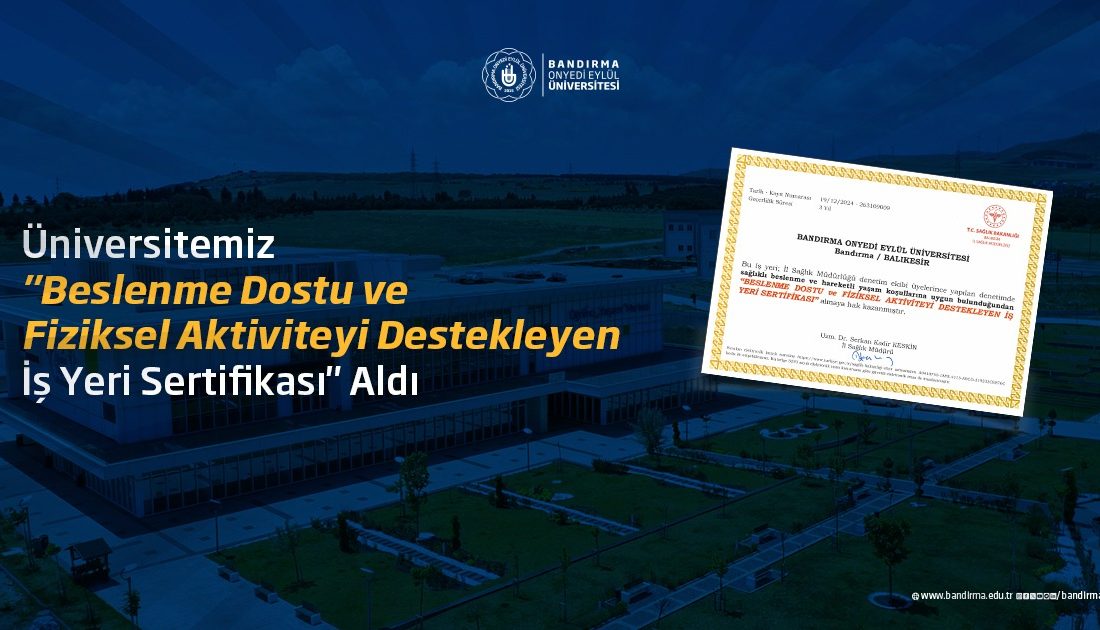 BANÜ, Sağlık Bakanlığı’ndan “Sağlıklı İş Yeri” sertifikası aldı Bandırma Onyedi Eylül Üniversitesi, Sağlık Bakanlığı tarafından yürütülen “Beslenme Dostu