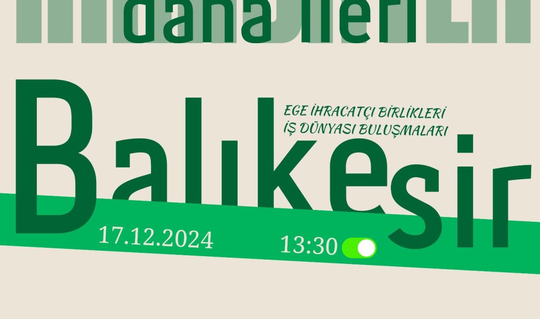 Balıkesir’in iş dünyası “Ege İhracatçı Birlikleri İş Dünyası Buluşmaları”nda bir araya gelecek Ege İhracatçı Birlikleri Genel Sekreterliği tarafından düzenlenen “Ege İhracatçı Birlikleri