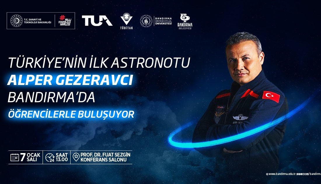 Türkiye’nin İlk Astronotu Alper Gezeravcı, Bandırma’ya geliyor Türkiye’nin İlk Astronotu Alper Gezeravcı, uzay araştırmalarının önemi, astronotluk süreci