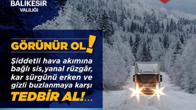 Balıkesir Valiliği, olumsuz hava koşullarının oluşturduğu risklere karşı vatandaşlara dikkatli