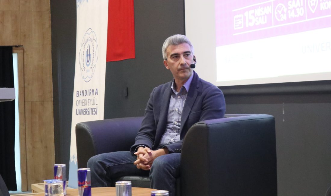 Bandırma Onyedi Eylül Üniversitesi’nde düzenlenen söyleşide öğrencilerle bir araya gelen