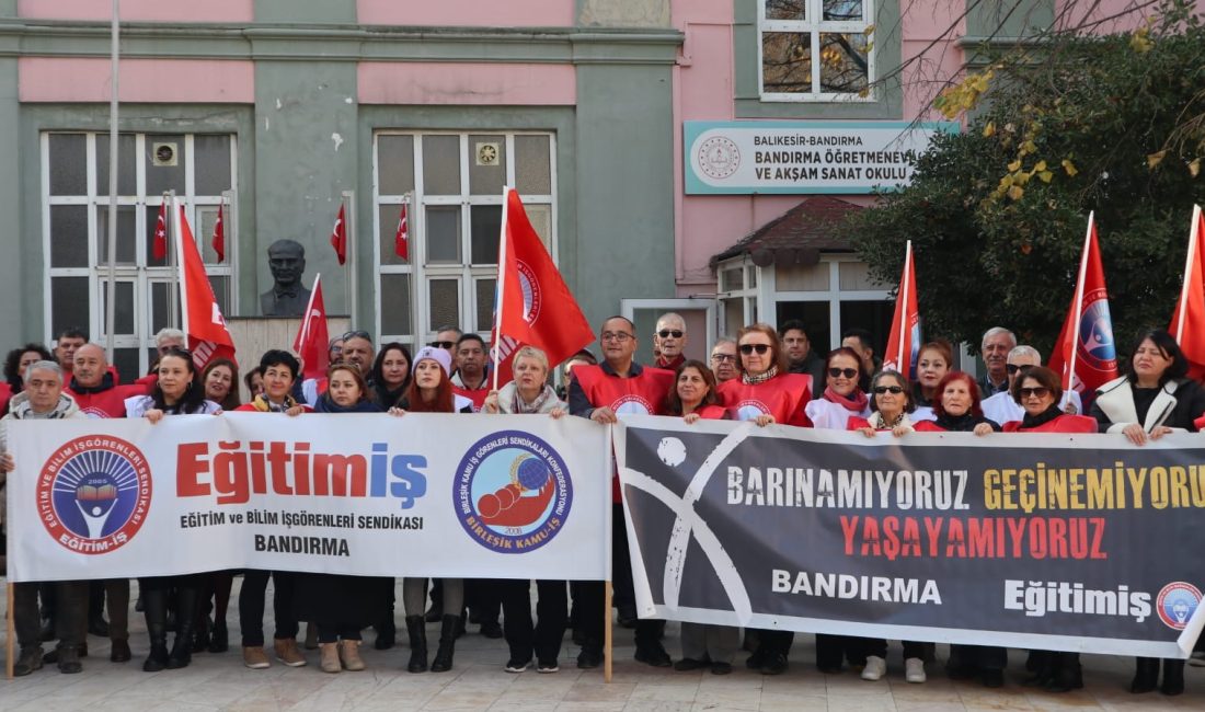 Birleşik Kamu İş Konfederasyonu’nun kararıyla Bandırma’da öğretmenler, zamlar ve bütçe