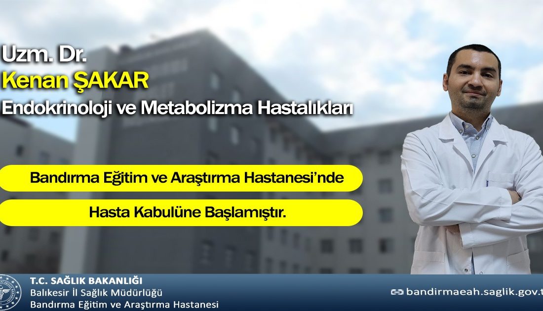 Bandırma’da Endokrinoloji Uzmanı Doktor Şakar göreve başladı Endokrinoloji ve Metabolizma Hastalıkları Uzmanı Dr. Kenan Şakar, Bandırma Eğitim