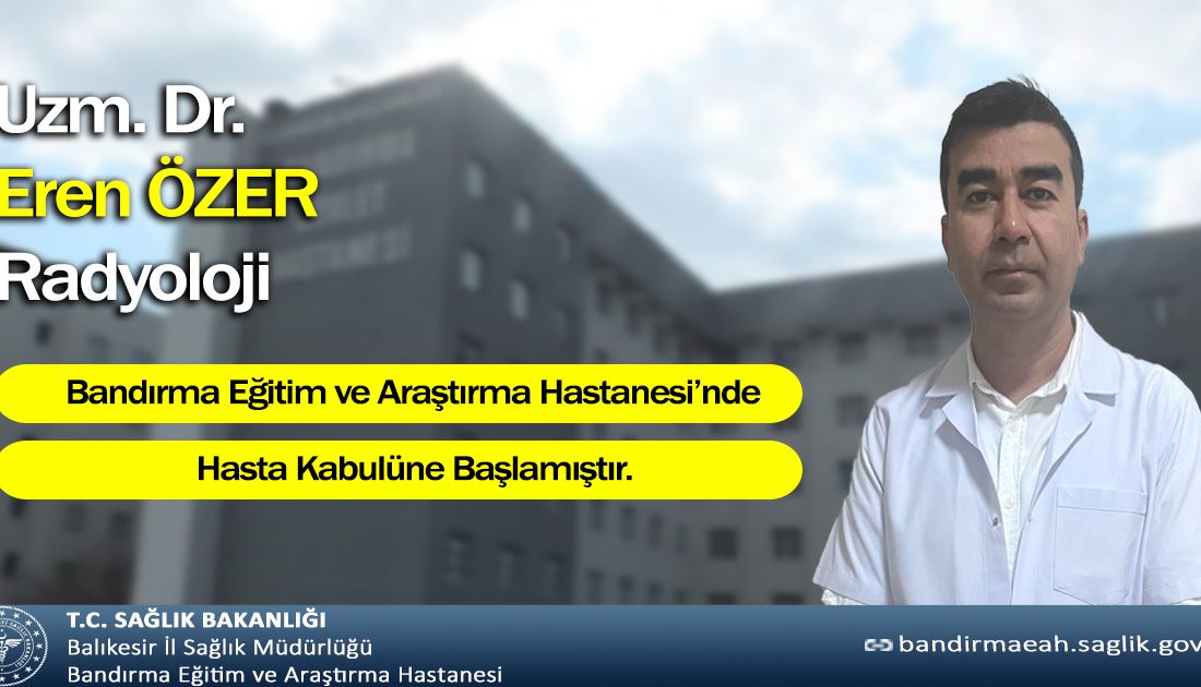 Bandırma Hastanesi’nde yeni Radyoloji Uzmanı görevde Bandırma Eğitim ve Araştırma Hastanesi yönetimi, Radyoloji Uzmanı Dr. Eren