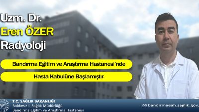 Bandırma Eğitim ve Araştırma Hastanesi yönetimi, Radyoloji Uzmanı Dr. Eren