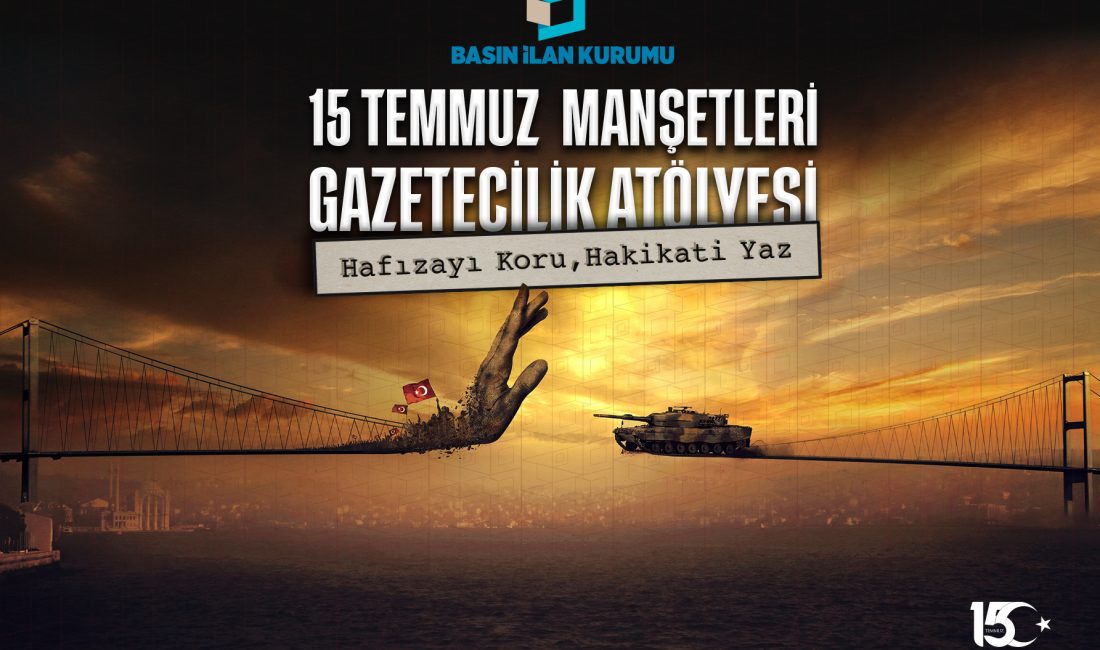 15 Temmuz darbe girişimi genç gazetecilerin manşetleriyle hatırlanacak Basın İlan Kurumu, iletişim fakültesi öğrencilerinin kriz dönemlerinde doğru, hızlı