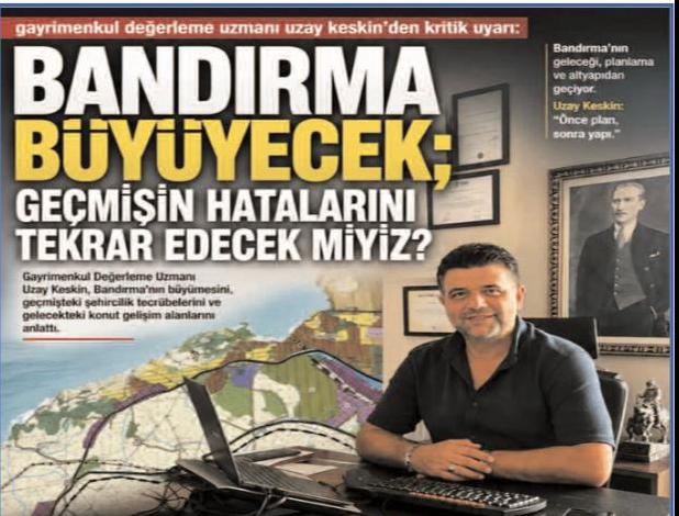 Gayrimenkul Değerleme Uzmanı Uzay Keskin ile Bandırma’nınbüyümesini, geçmişteki şehircilik tecrübelerini