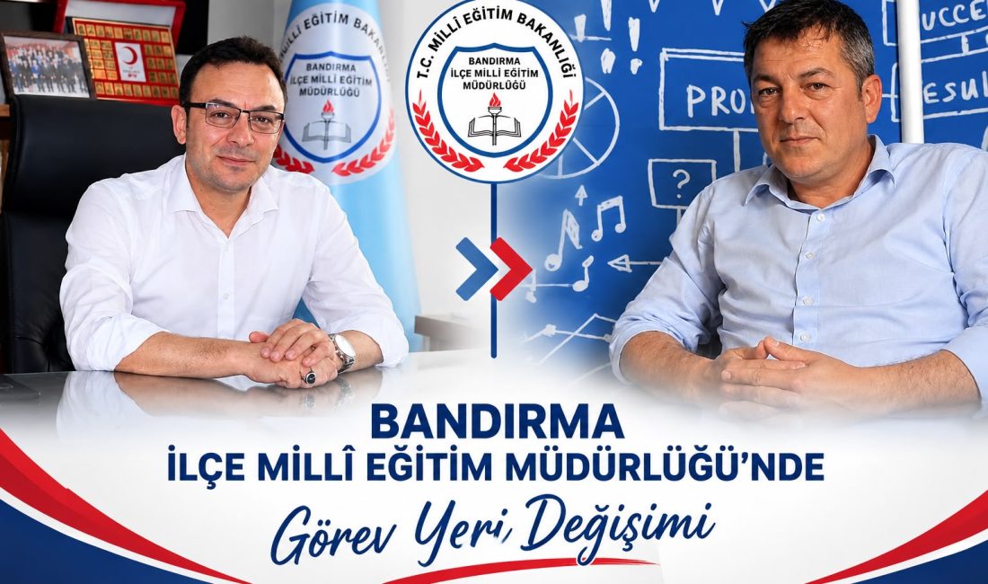 Bandırma İlçe Milli Eğitim Müdürlüğü’nde görev değişimi yapıldı Bandırma’da yaklaşık 8 yıldır İlçe Milli Eğitim Müdürlüğü görevini yürüten
