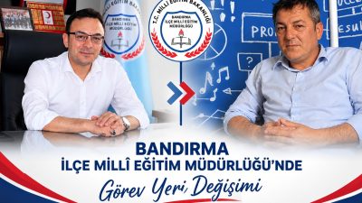 Bandırma’da yaklaşık 8 yıldır İlçe Milli Eğitim Müdürlüğü görevini yürüten