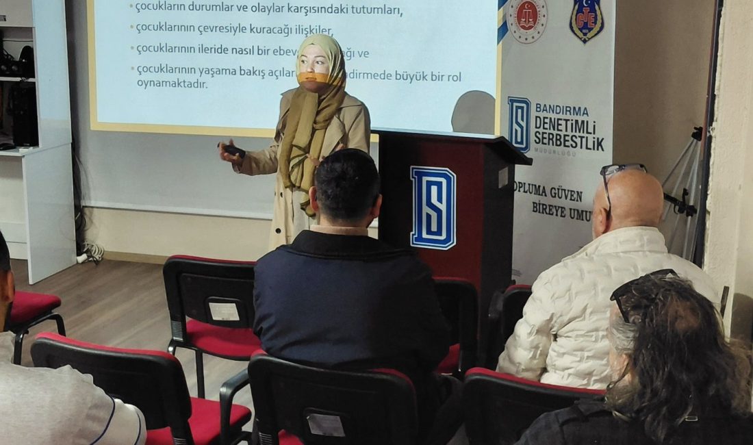 Bandırma Denetimli Serbestlik’ten yükümlülülere ebeveynlik semineri “Çocuk Yetiştirmede Sağlıklı Ebeveyn Tutumları” başlıklı programda, ebeveynlerin çocukların ihtiyaçlarına