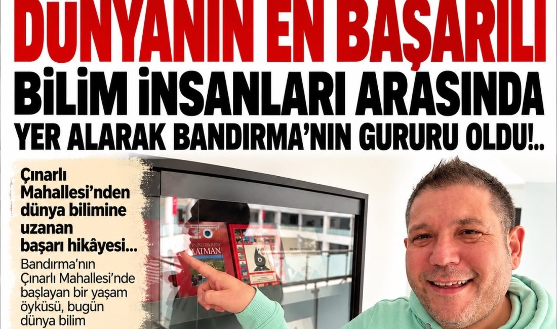 PROF. DR. SAİT KURŞUNOĞLU DÜNYANIN EN BAŞARILI BİLİM İNSANLARI ARASINDA YER ALARAK BANDIRMA’NIN GURURU OLDU!.. Çınarlı Mahallesi’nden
